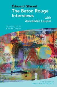 Book Cover for The Baton Rouge Interviews by Édouard Glissant, Alexandre Leupin, Kate M Cooper