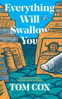 Book Cover for Everything Will Swallow You by Tom Cox