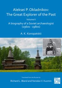 Book Cover for Aleksei P. Okladnikov Volume II A Biography of a Soviet Archaeologist (1960S - 1980S) by A K Konopatskii