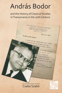 Book Cover for András Bodor and the History of Classical Studies in Transylvania in the 20th Century by Csaba Szabó