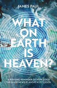 Book Cover for What on Earth Is Heaven? by James Paul
