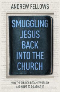 Book Cover for Smuggling Jesus Back Into the Church by Andrew Fellows