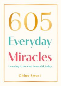 Book Cover for 605 Everyday Miracles by Chloe Swart