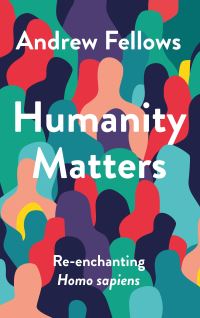 Book Cover for Humanity Matters by Andrew Fellows