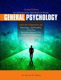 Book Cover for An Introductory Text Book to Study General Psychology With the Integration of Theology, Spirituality, and the Personal Search for Truth and Meaning by David Bailey