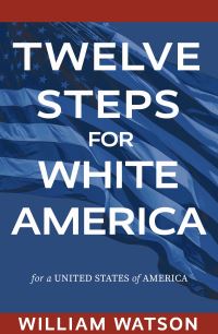 Book Cover for Twelve Steps for White America by William Watson