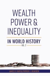 Book Cover for Wealth, Power and Inequality in World History Vol. 2 by James R Farr, Patrick J Hearden