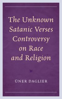 Book Cover for The Unknown Satanic Verses Controversy on Race and Religion by Üner Daglier