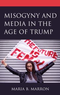 Book Cover for Misogyny and Media in the Age of Trump by Maria B Marron