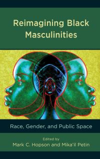 Book Cover for Reimagining Black Masculinities by Mark C Hopson, Mikail Petin