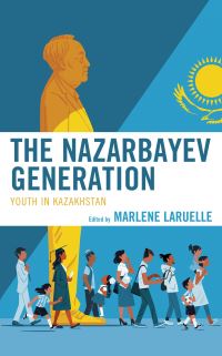Book Cover for The Nazarbayev Generation by Marlène Laruelle