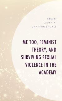 Book Cover for Me Too, Feminist Theory, and Surviving Sexual Violence in the Academy by Laura GrayRosendale