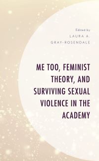 Book Cover for Me Too, Feminist Theory, and Surviving Sexual Violence in the Academy by Laura GrayRosendale