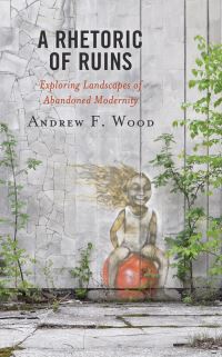 Book Cover for A Rhetoric of Ruins by Andrew F Wood