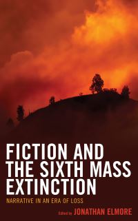 Book Cover for Fiction and the Sixth Mass Extinction by Jonathan Elmore