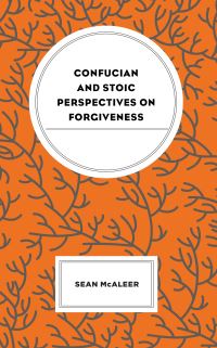 Book Cover for Confucian and Stoic Perspectives on Forgiveness by Sean McAleer