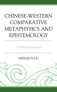 Book Cover for Chinese-Western Comparative Metaphysics and Epistemology by Mingjun Lu