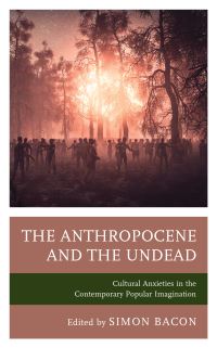 Book Cover for The Anthropocene and the Undead by Simon Bacon
