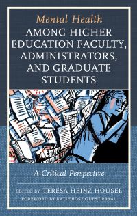 Book Cover for Mental Health Among Higher Education Faculty, Administrators, and Graduate Students by Teresa Heinz Housel