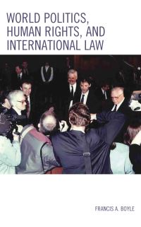 Book Cover for World Politics, Human Rights, and International Law by Francis Anthony Boyle
