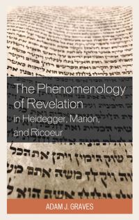 Book Cover for The Phenomenology of Revelation in Heidegger, Marion, and Ricoeur by Adam J Graves