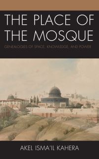 Book Cover for The Place of the Mosque by Akel Ismail Kahera