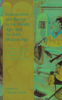 Book Cover for Incarceration and Slavery in the Middle Ages and the Early Modern Age by Albrecht Classen