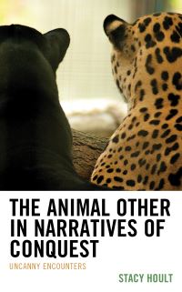 Book Cover for The Animal Other in Narratives of Conquest by Stacy HoultSaros