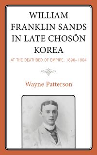 Book Cover for William Franklin Sands in Late Choson Korea, 1896-1904 by Wayne Patterson