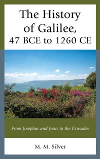 Book Cover for The History of Galilee, 47 BCE to 1260 CE by M M Silver