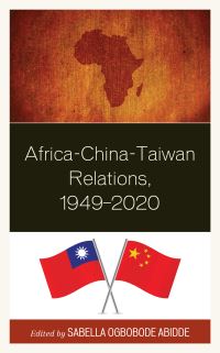 Book Cover for Africa-China-Taiwan Relations, 1949-2020 by Sabella Ogbobode Abidde