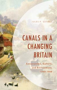 Book Cover for Canals in a Changing Britain by Jules P Gehrke