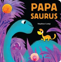 Book Cover for Papasaurus by Stephan Lomp, Sara Gillingham Studio