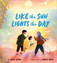 Book Cover for Like the Sun Lights the Day by Hena Khan