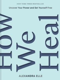 Book Cover for How We Heal by Alexandra Elle