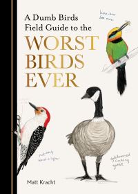 Book Cover for A Dumb Birds Field Guide to the Worst Birds Ever by Matt Kracht