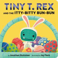Book Cover for Tiny T. Rex and the Itty-Bitty Bun-Bun by Jonathan Stutzman