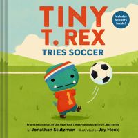 Book Cover for Tiny T. Rex Tries Soccer by Jonathan Stutzman