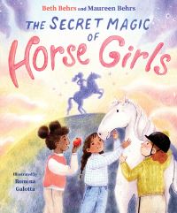 Book Cover for The Secret Magic of Horse Girls by Beth Behrs, Maureen Behrs