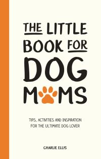 Book Cover for The Little Book for Dog Mums by Charlie Ellis
