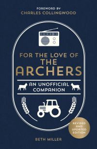 Book Cover for For the Love of The Archers by Beth Miller, Rosie Dillon