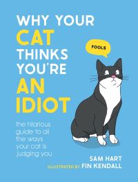 Book Cover for Why Your Cat Thinks You're an Idiot by Sam Hart