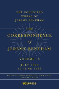 Book Cover for The Correspondence of Jeremy Bentham. Volume 13 July 1828 to June 1832 by Philip Schofield, Tim Causer, Chris Riley