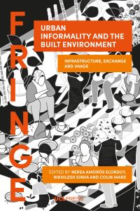Book Cover for Urban Informality and the Built Environment by Nerea Amorós Elorduy, Nikhilesh Sinha, Colin Marx