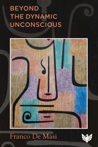Book Cover for Beyond the Dynamic Unconscious by Franco De Masi