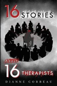 Book Cover for 16 Stories About 16 Therapists by Dianne Corbeau