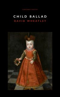 Book Cover for Child Ballad by David Wheatley