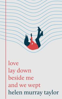 Book Cover for Love Lay Down Beside Me and We Wept by Helen Murray Taylor