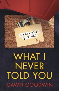 Book Cover for What I Never Told You by Dawn Goodwin
