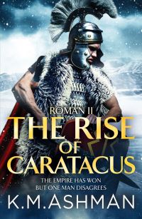 Book Cover for The Rise of Caratacus by K M Ashman
